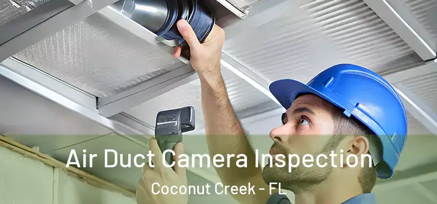  Air Duct Camera Inspection Coconut Creek - FL