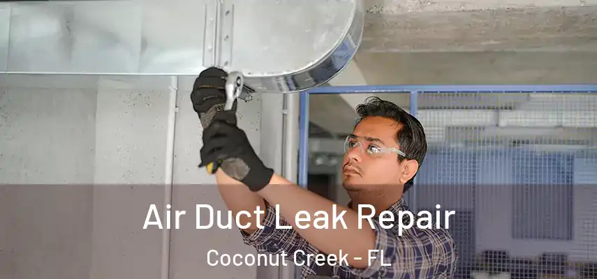  Air Duct Leak Repair Coconut Creek - FL
