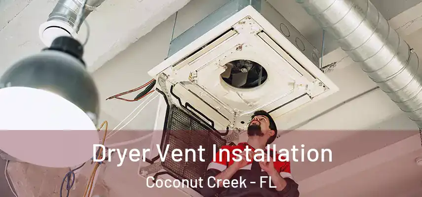  Dryer Vent Installation Coconut Creek - FL