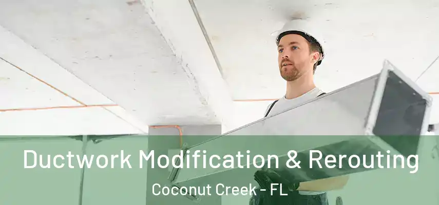  Ductwork Modification & Rerouting Coconut Creek - FL