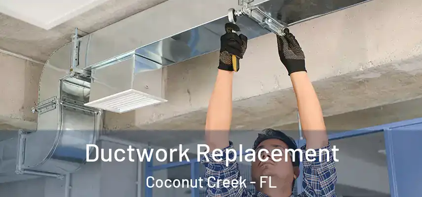  Ductwork Replacement Coconut Creek - FL