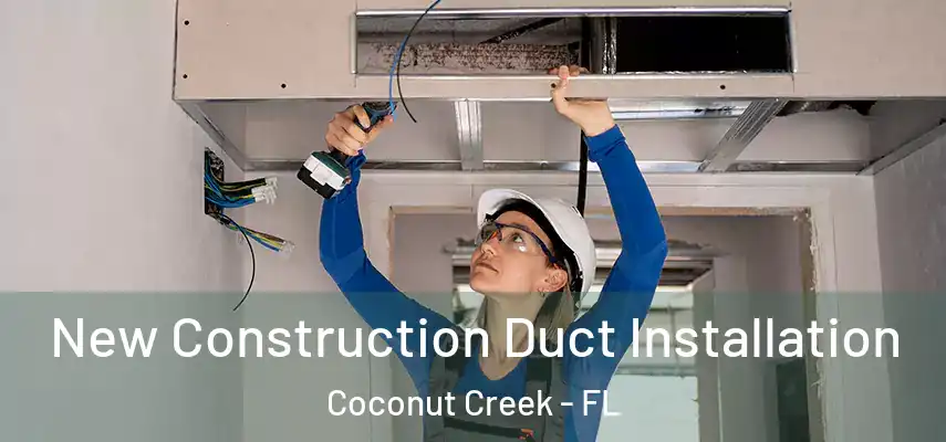  New Construction Duct Installation Coconut Creek - FL
